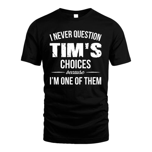 TIM 13K1-441 Personalized "I Never Question ... Choices Because I'm One Of Them"
