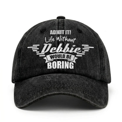 Admit It Life Without Your Name Would Be Boring Vintage Cap DEBBIE 13K1 C44PF