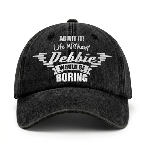 Admit It Life Without Your Name Would Be Boring Vintage Cap DEBBIE 13K1 C44PF
