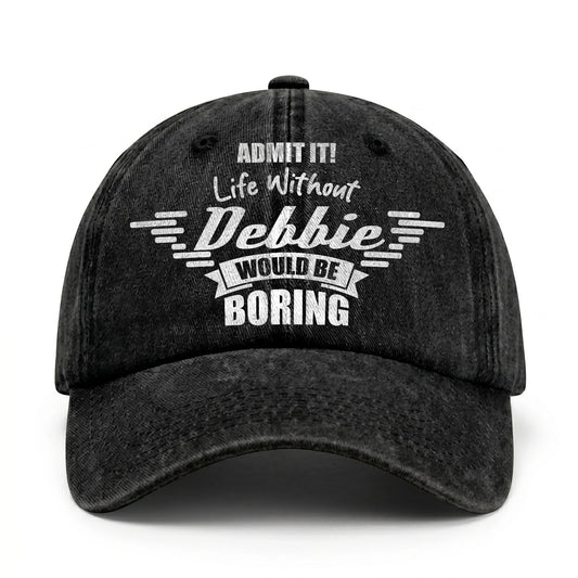 Admit It Life Without Your Name Would Be Boring Vintage Cap DEBBIE 13K1 C44PF