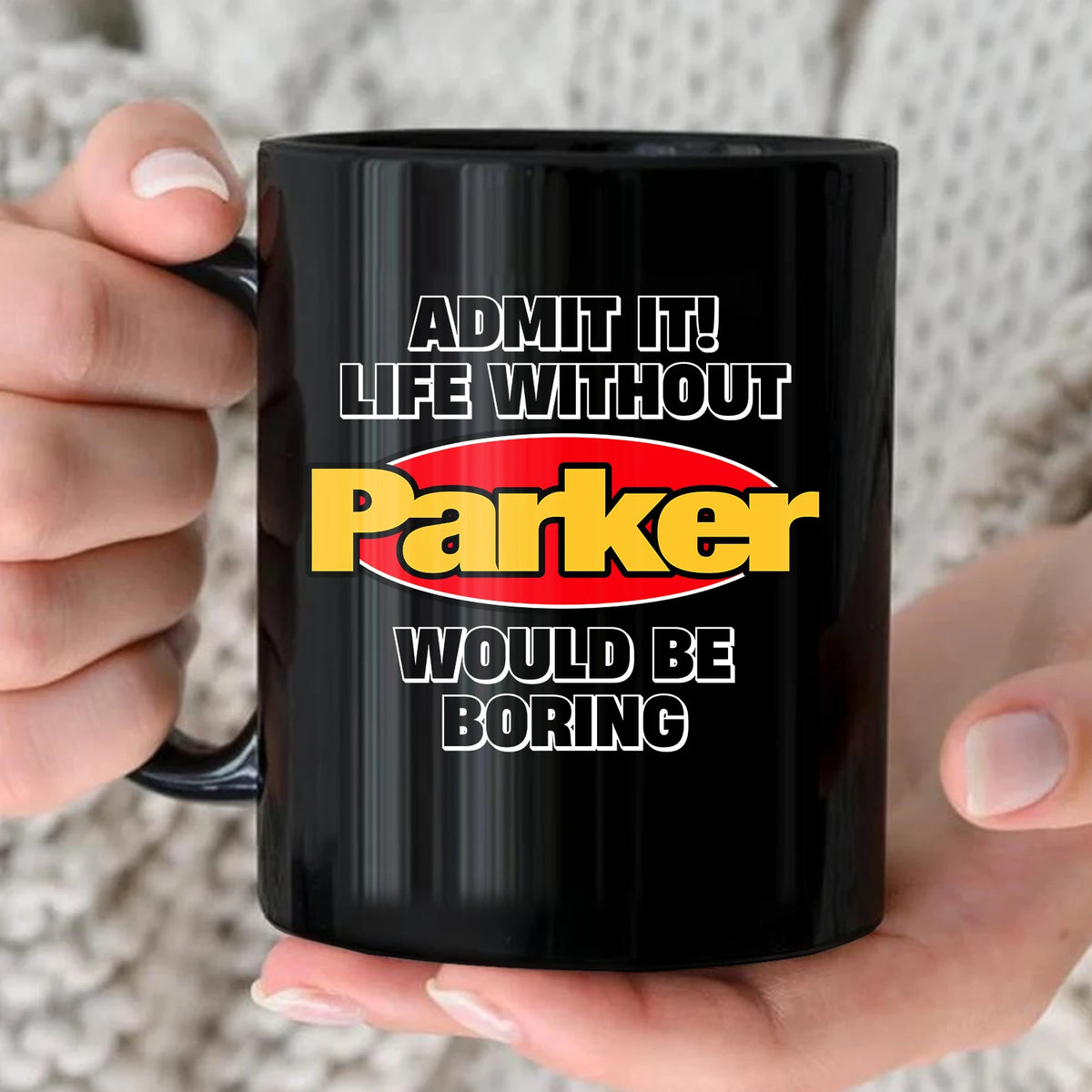 Admit It Life Without Your Name Would Be Boring Vintage Mug PARKER 13K1 MG11