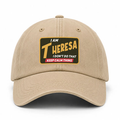 I Am Your Name I Don't Do That Keep Calm Thing Cap THERESA 13K1 C54PF
