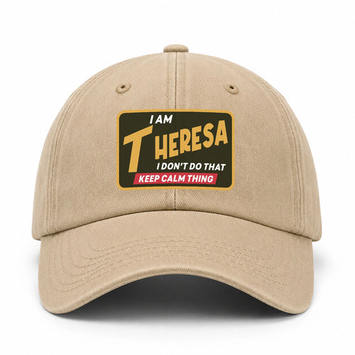 I Am Your Name I Don't Do That Keep Calm Thing Cap THERESA 13K1 C54PF