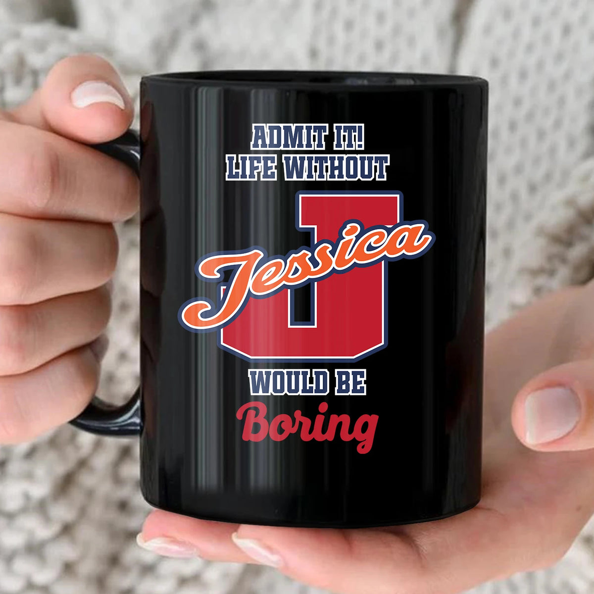 Admit It Life Without Your Name Would Be Boring Sporty Mug JESSICA 13K1 MG17