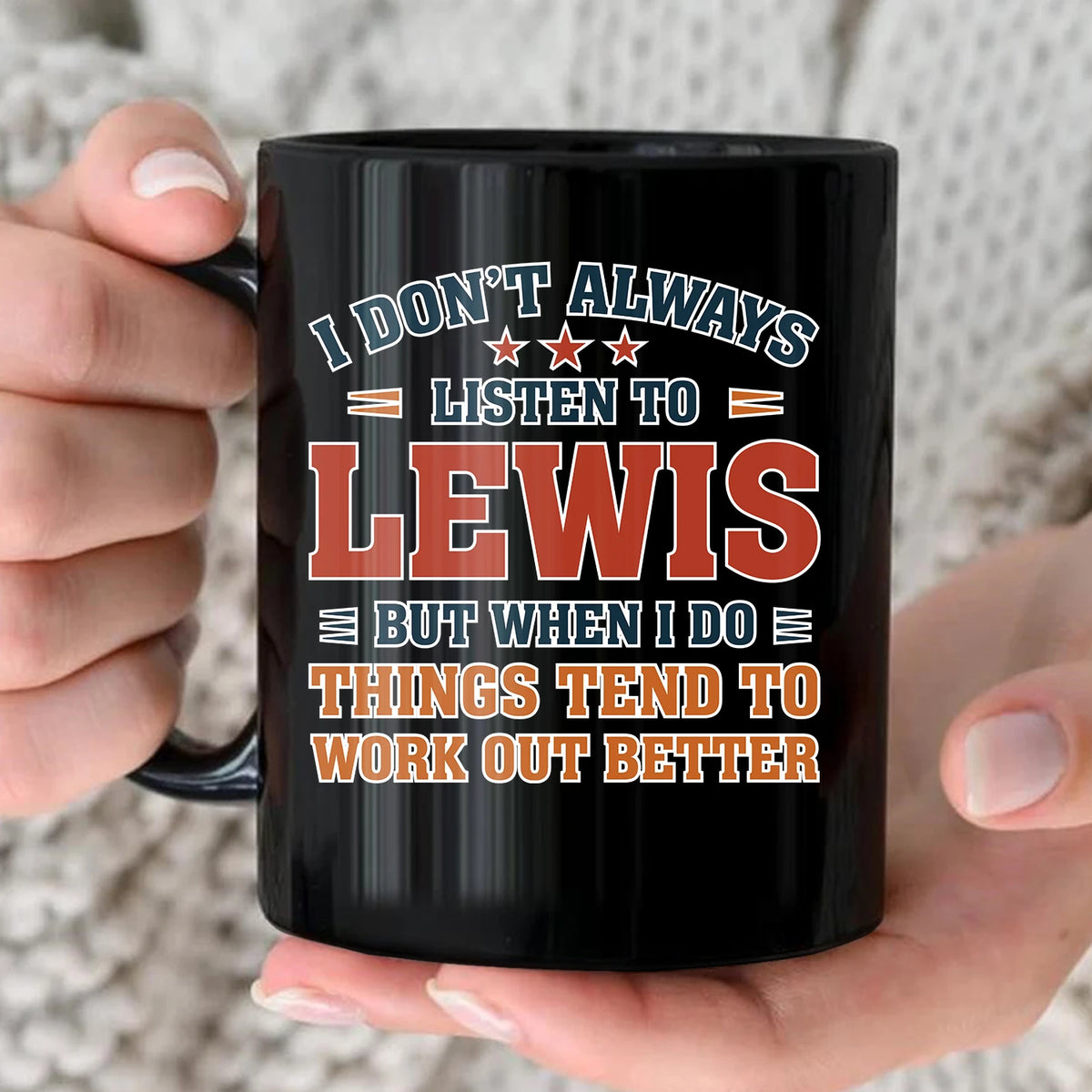 I Don’t Always Listen to Your Name Funny Mug LEWIS 13K1 MG12