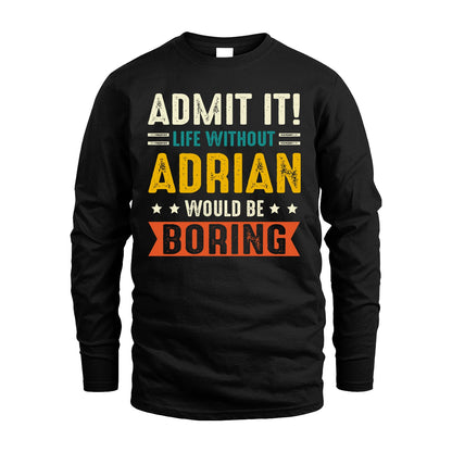 ADRIAN 13K1-124–Personalized Funny Quote Apparel “Life Without NAME Would Be Boring”