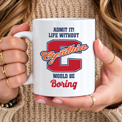Admit It Life Without Your Name Would Be Boring Sporty Mug CYNTHIA 13K1 MG17