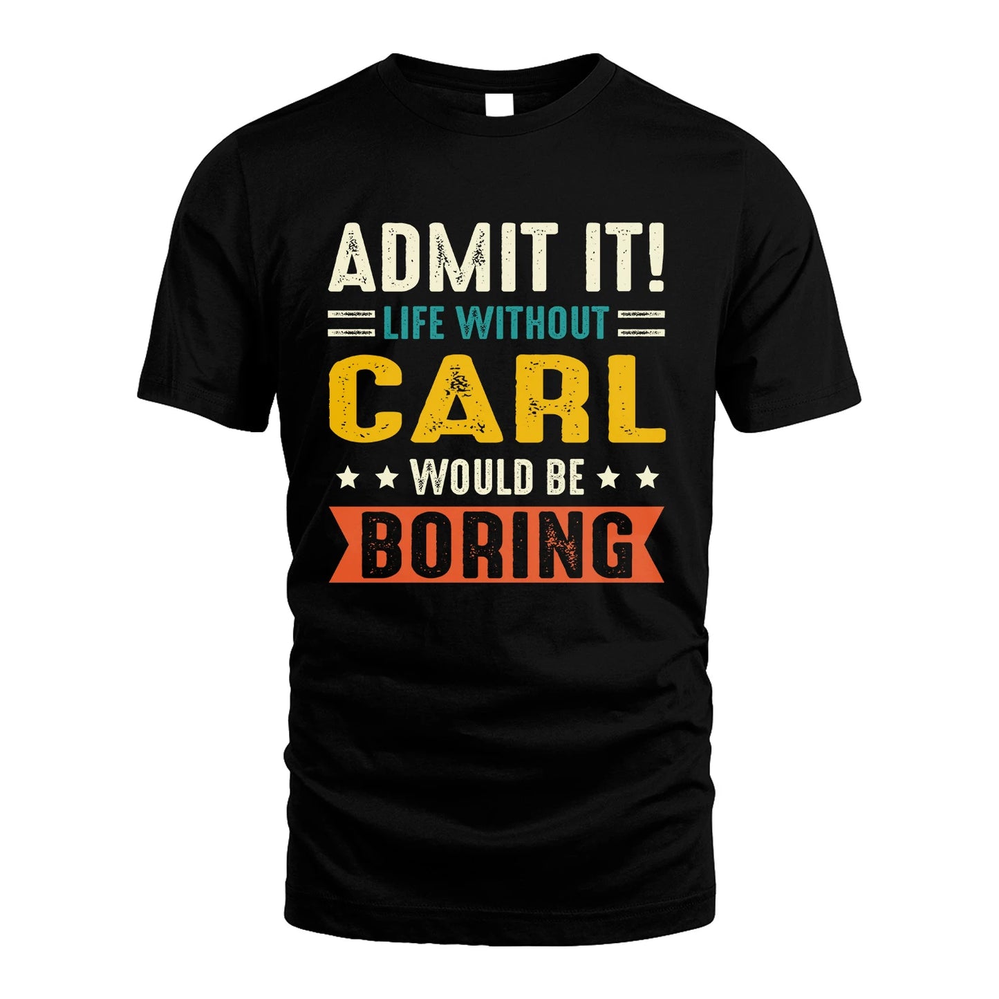 CARL 13K1-124–Personalized Funny Quote Apparel “Life Without NAME Would Be Boring”