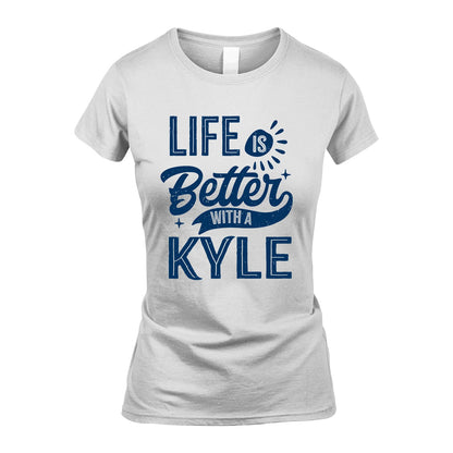 KYLE 13K1-116 Personalized Name Quote T-Shirt Life Is Better With Unisex Gift