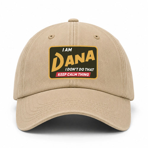I Am Your Name I Don't Do That Keep Calm Thing Cap DANA 13K1 C54PF