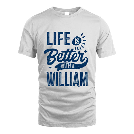 WILLIAM 13K1-116 Personalized Name Quote T-Shirt Life Is Better With Unisex Gift