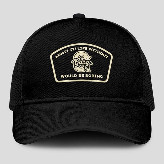 Admit It Life Without Your Name Would Be Boring Black Mesh Cap GARY 13K1 C214PF