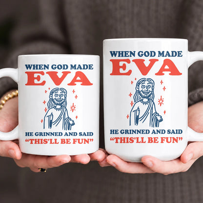 When God Made Your Name Funny Mug EVA 13K1 MG13