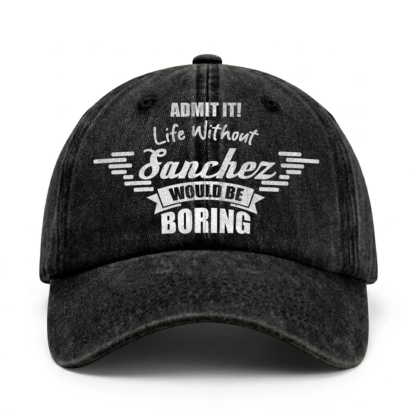 Admit It Life Without Your Name Would Be Boring Vintage Cap SANCHEZ 13K1 C44PF