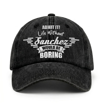 Admit It Life Without Your Name Would Be Boring Vintage Cap SANCHEZ 13K1 C44PF