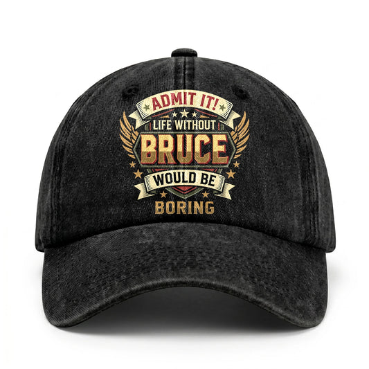 BRUCE-13K1-C10PF Admit It! Life Without BRUCE Would Be Boring