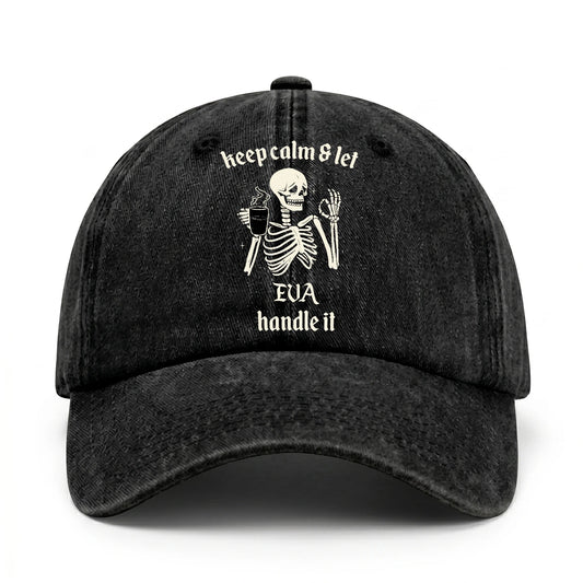 Keep Calm & Let Your Name Handle It Funny Skeleton Washed Cap EVA 13K1 C132PF