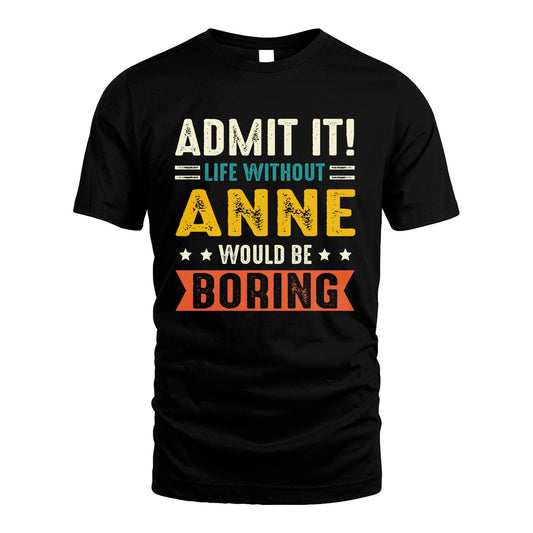ANNE 13K1-124–Personalized Funny Quote Apparel “Life Without NAME Would Be Boring”