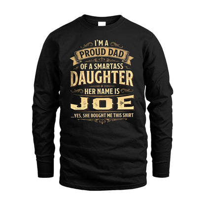 JOE 13K1-356 I'm A Proud Dad Of A Smartass Daughter Her Name Is...