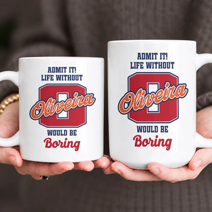 Admit It Life Without Your Name Would Be Boring Sporty Mug OLIVEIRA 13K1 MG17