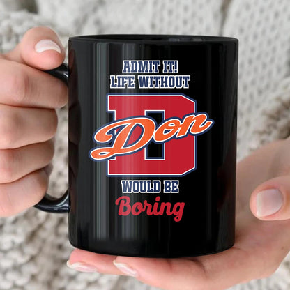 Admit It Life Without Your Name Would Be Boring Sporty Mug DON 13K1 MG17