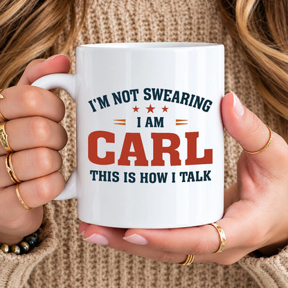 I'm Not Swearing I Am Name This Is How I Talk Funny Mug CARL 13K1 MG38
