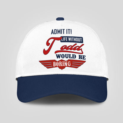 Admit It Life Without Your Name Would Be Boring Vintage Cap TODD 13K1 C52PF