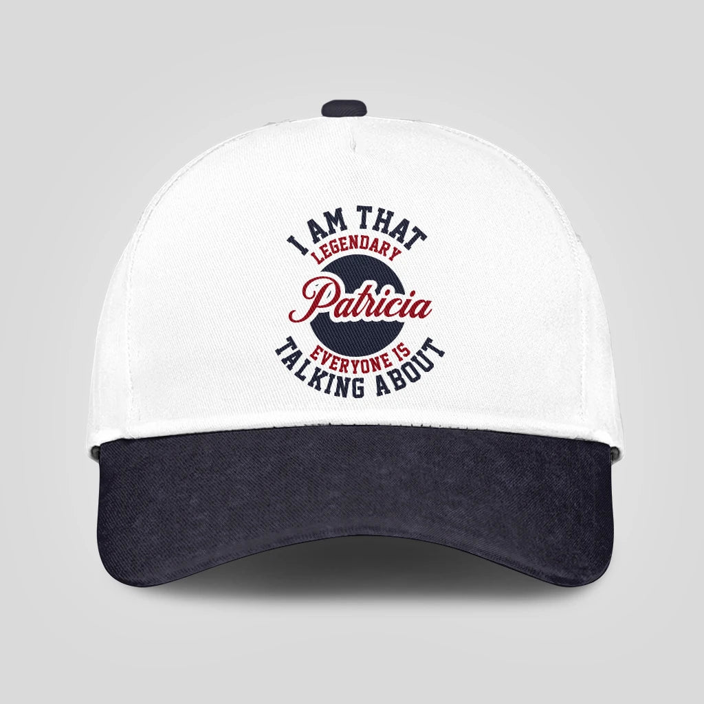 I Am That Legendary Your Name Everyone Is Talking About Baseball Cap PATRICIA 13K1 C107PF
