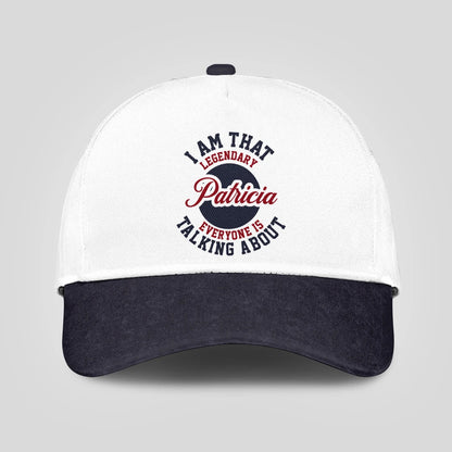 I Am That Legendary Your Name Everyone Is Talking About Baseball Cap PATRICIA 13K1 C107PF
