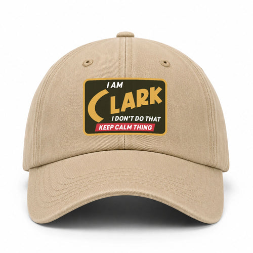 I Am Your Name I Don't Do That Keep Calm Thing Cap CLARK 13K1 C54PF