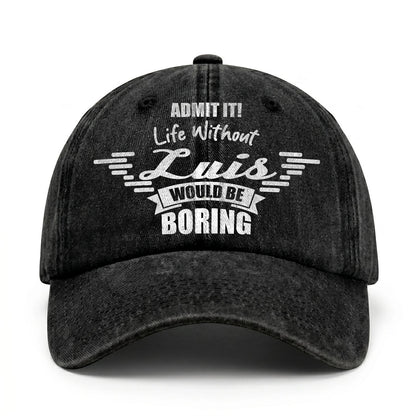Admit It Life Without Your Name Would Be Boring Vintage Cap LUIS 13K1 C44PF