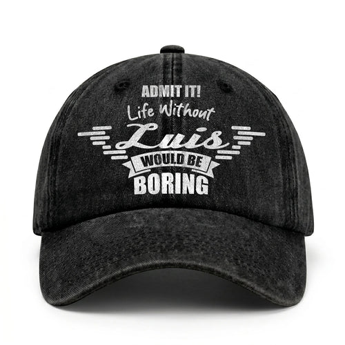 Admit It Life Without Your Name Would Be Boring Vintage Cap LUIS 13K1 C44PF