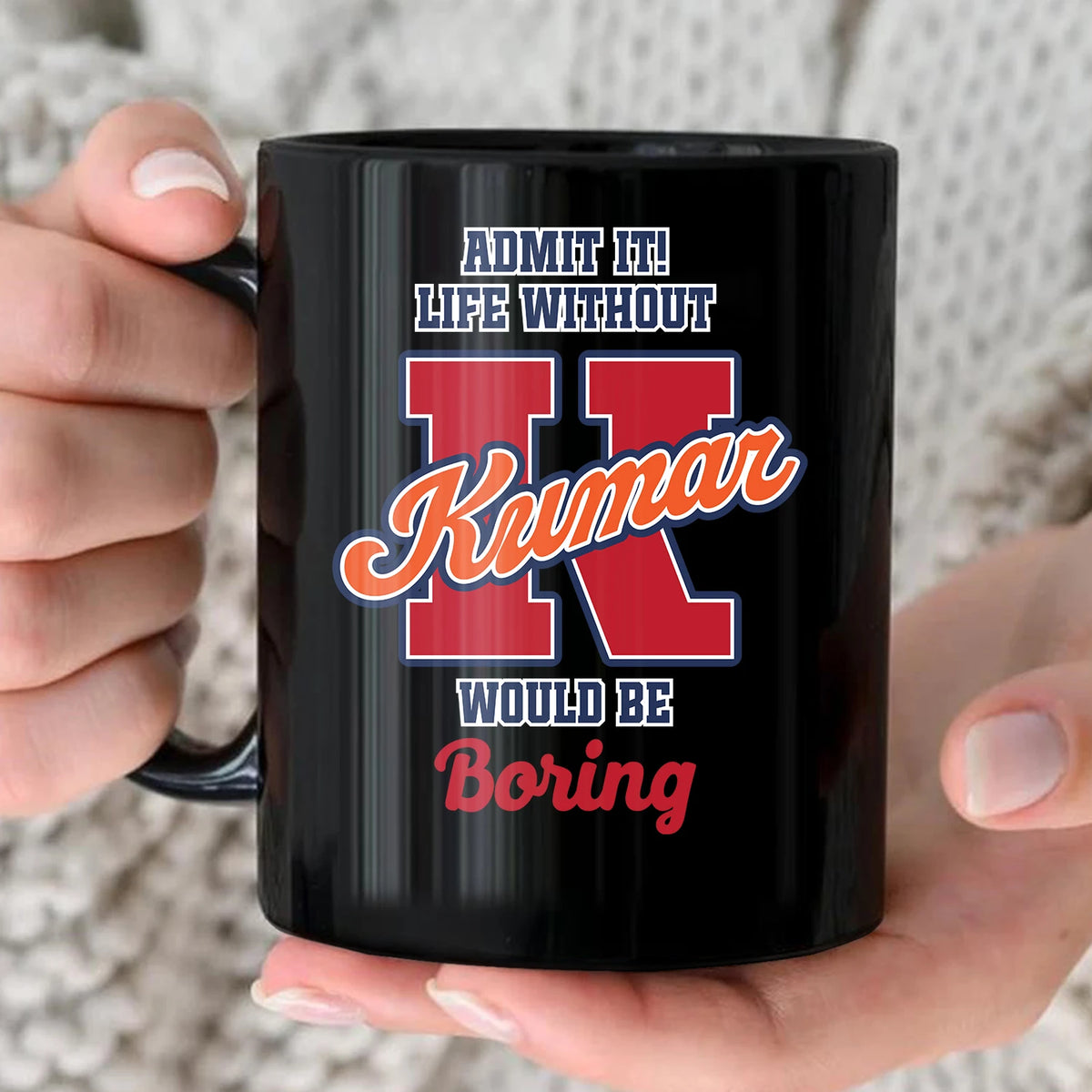 Admit It Life Without Your Name Would Be Boring Sporty Mug KUMAR 13K1 MG17