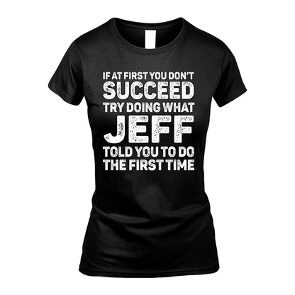 JEFF 13K1-117   Personalized Funny Quote Apparel If At First You Dont Succeed