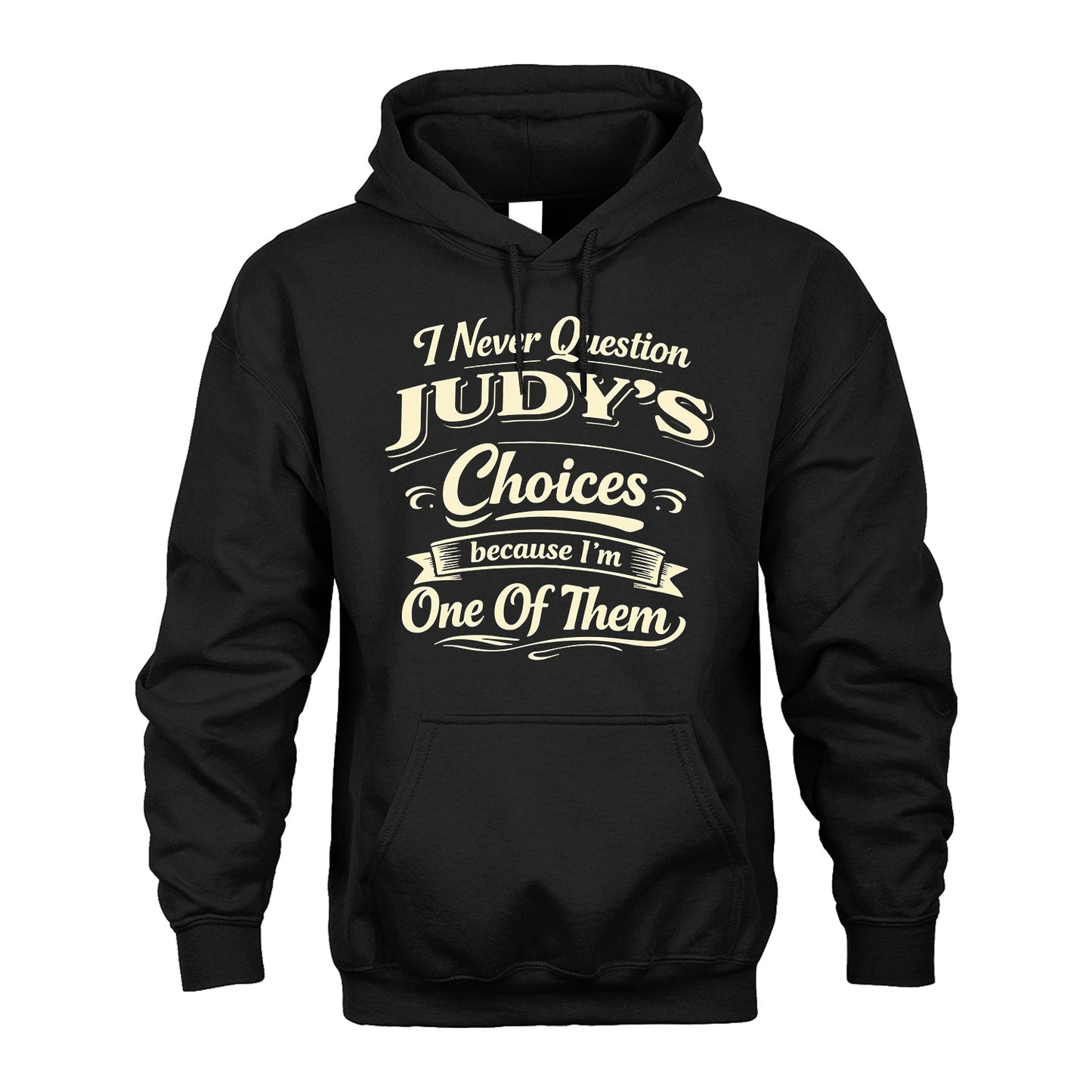JUDY 13K1-532 I Never Question... Choices Because I'm One Of Them