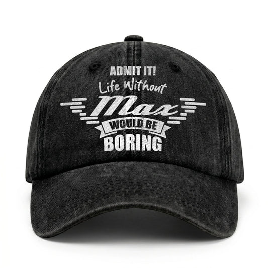 Admit It Life Without Your Name Would Be Boring Vintage Cap MAX 13K1 C44PF