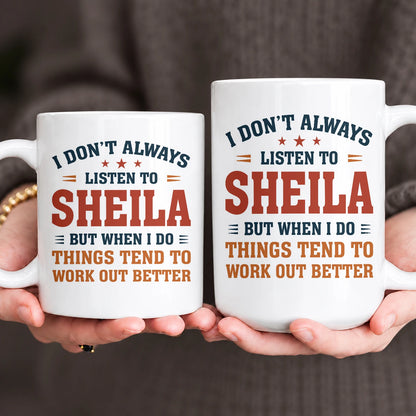 I Don’t Always Listen to Your Name Funny Mug SHEILA 13K1 MG12