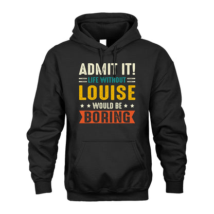 LOUISE 13K1-124–Personalized Funny Quote Apparel “Life Without NAME Would Be Boring”