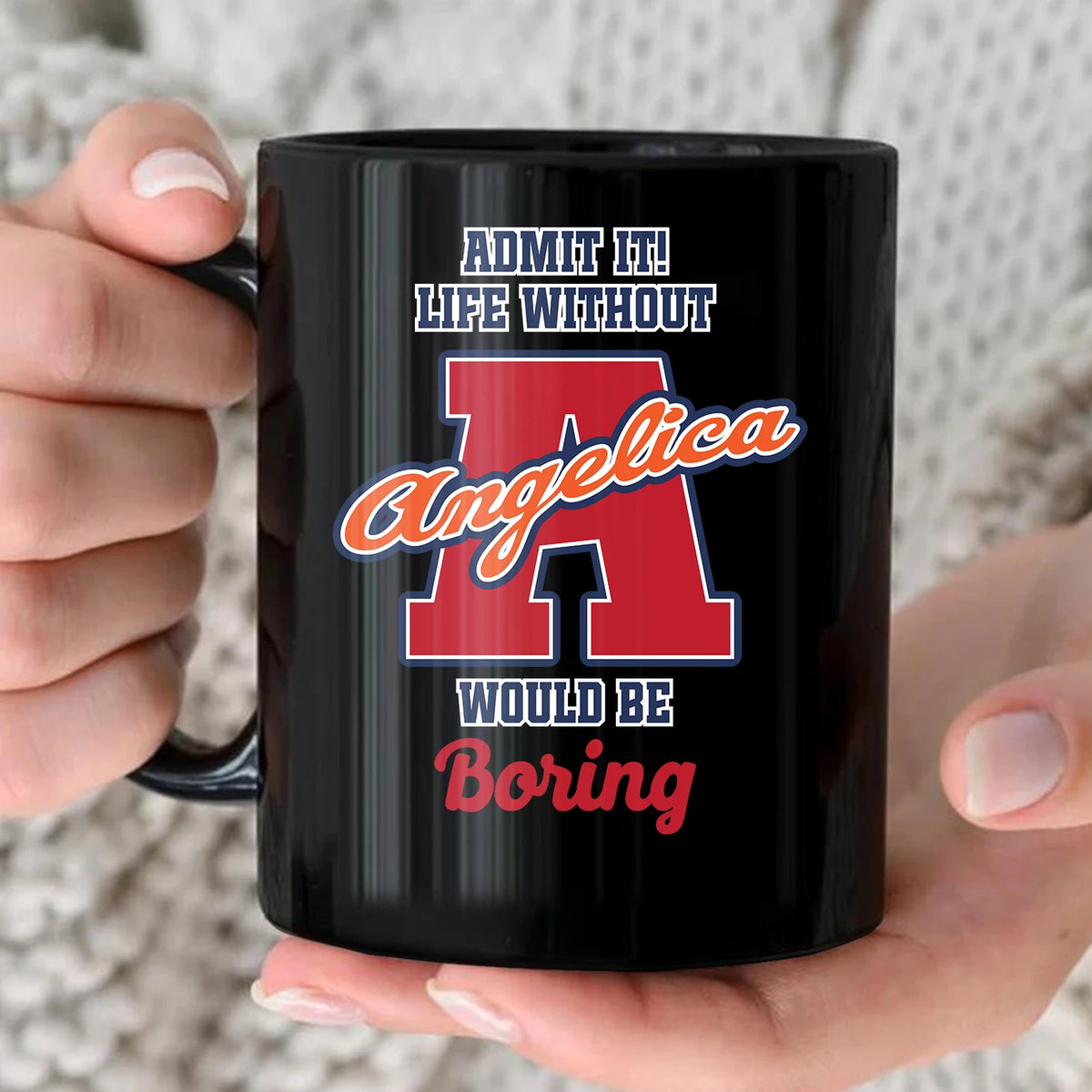 Admit It Life Without Your Name Would Be Boring Sporty Mug ANGELICA 13K1 MG17