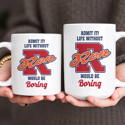 Admit It Life Without Your Name Would Be Boring Sporty Mug RON 13K1 MG17