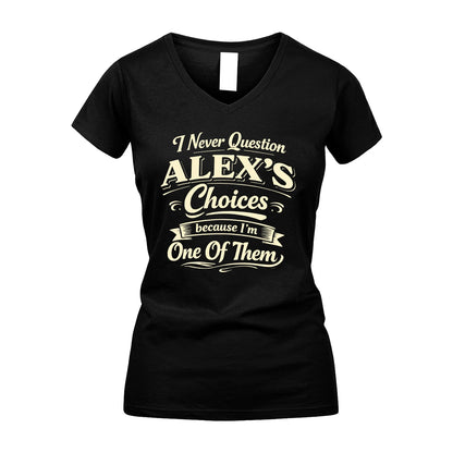 ALEX 13K1-532 I Never Question... Choices Because I'm One Of Them