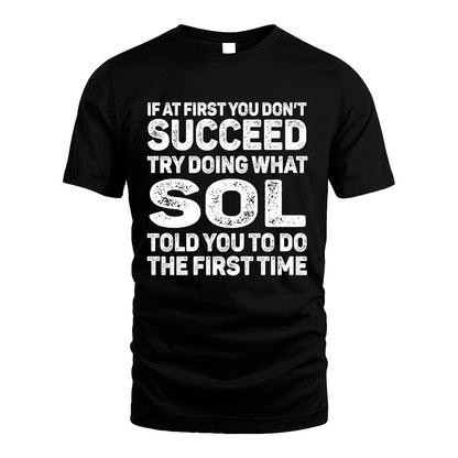 SOL 13K3-117Personalized Funny Quote Apparel If At First You Dont Succeed