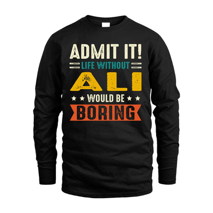 ALI 13K1-124–Personalized Funny Quote Apparel “Life Without NAME Would Be Boring”