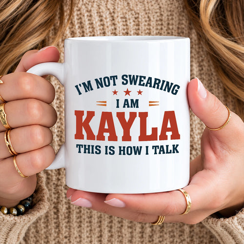 I'm Not Swearing I Am Name This Is How I Talk Funny Mug KAYLA 13K1 MG38