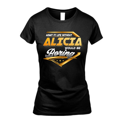 ALICIA 13K1-513 Personalized "Admit It! Life Without ... Would Be Boring"