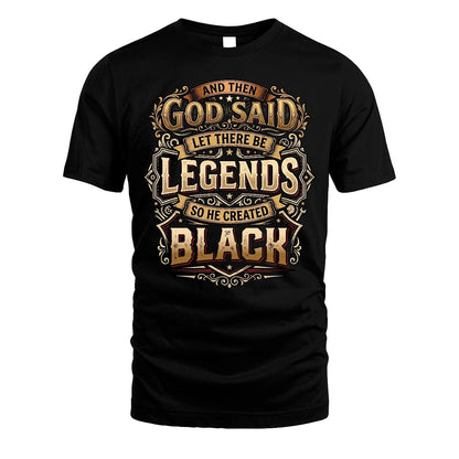 BLACK 13K1-540 And Then God Said Let There Be Legends...