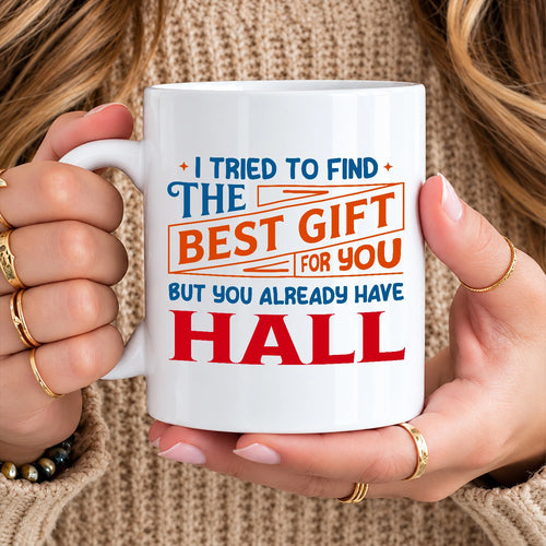 You Already Have Your Name Custom Mug - Funny Gift HALL 13K1 MG15