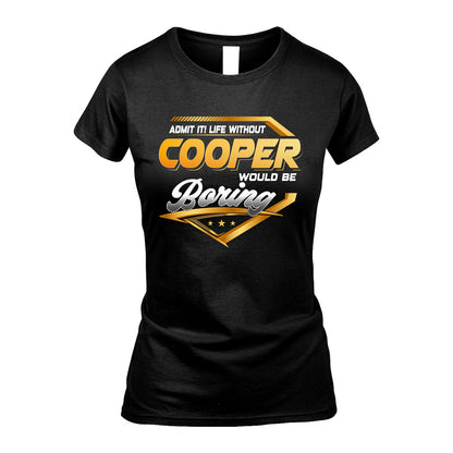 COOPER 13K1-513 Personalized "Admit It! Life Without ... Would Be Boring"