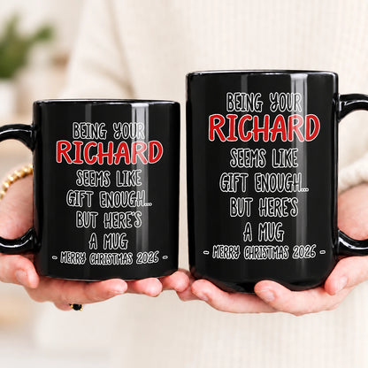 Being Your Name Seems Like Gift Enough Funny Christmas Mug Gift RICHARD 13K1 MG33