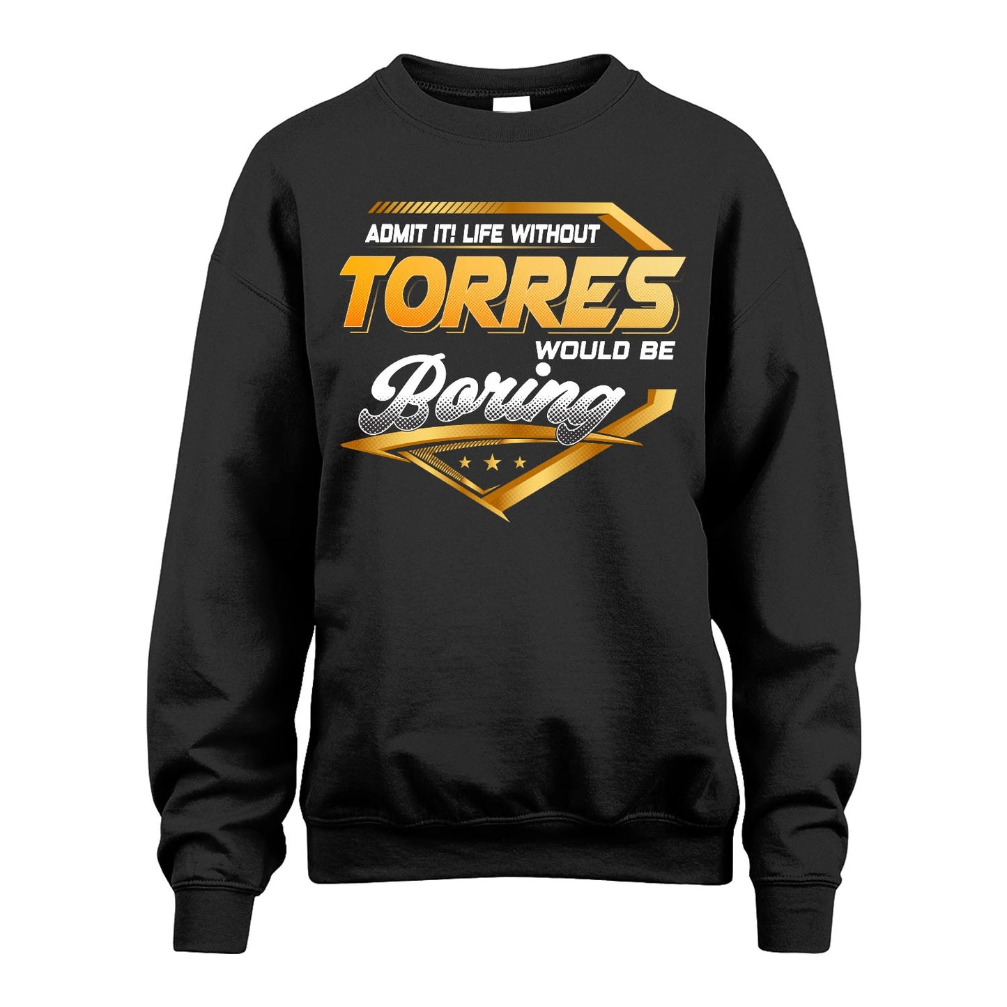 TORRES 13K1-513 Personalized "Admit It! Life Without ... Would Be Boring"